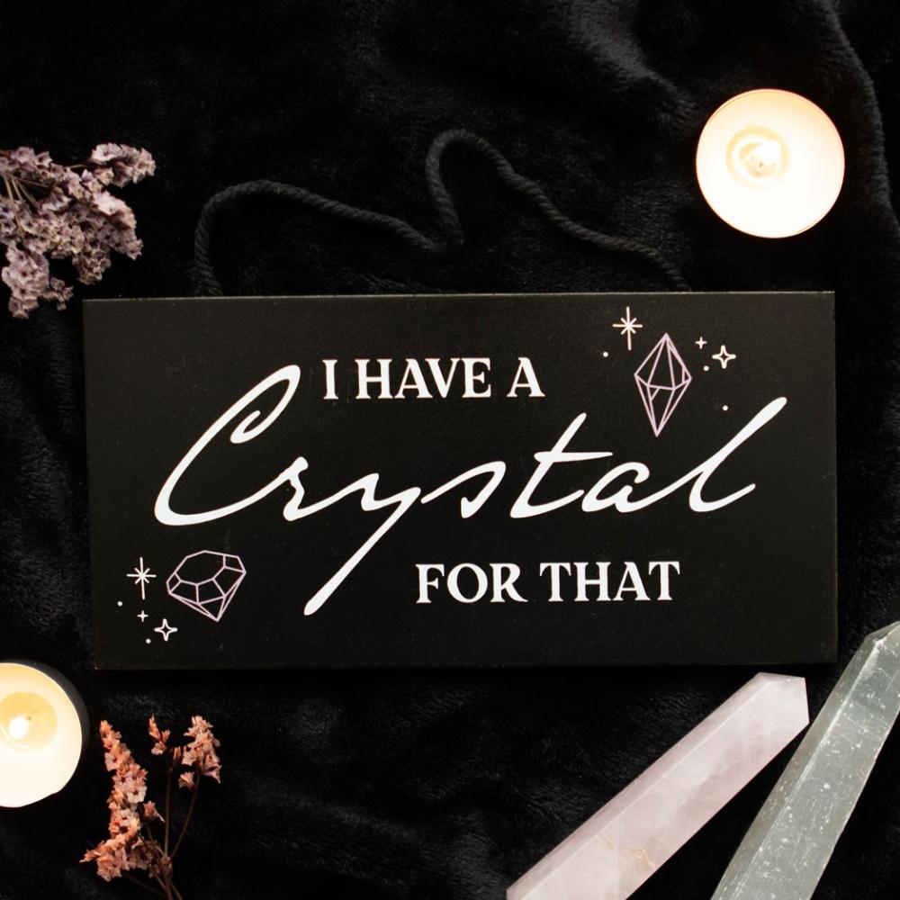 Something Different - I Have a crystal for that Decorative sign - Black